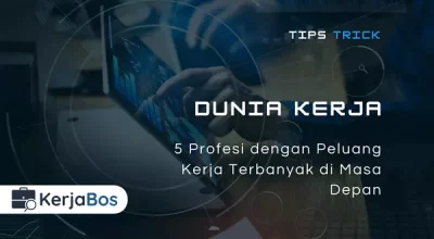 5 Profesi dengan Peluang Kerja Terbanyak di Masa Depan