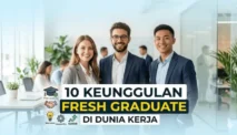 10 Keunggulan Fresh Graduate yang Dicari Perusahaan